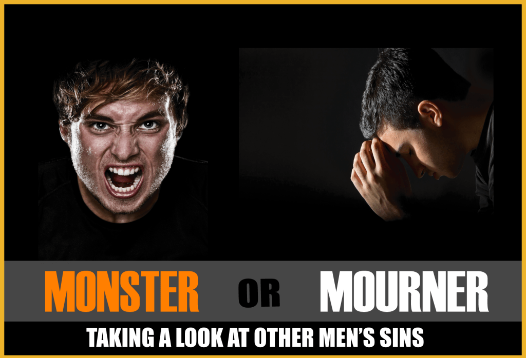 Monster vs. Mourner.  Taking a look at other men’s&nbsp;sins.